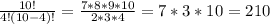 \frac{10!}{4! (10-4)!} = \frac{7*8*9*10}{2*3*4}= 7*3*10 = 210