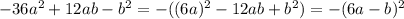 -36a^{2}+12ab-b^{2}=-((6a)^{2}-12ab+b^{2})=-(6a-b)^{2}