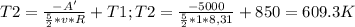 T2= \frac{-A'}{ \frac{5}{2}*v*R }+T1;T2= \frac{-5000}{ \frac{5}{2}*1*8,31 }+850=609.3 K