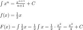 \int x^n={x^{n+1}\over n+1}+C\\\\ f(x)={1\over2}x\\\\ F(x)=\int{1\over2}x={1\over2}\int x={1\over2}\cdot{x^2\over2}={x^2\over4}+C