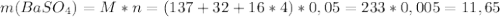 m(BaSO_{4})=M*n=(137+32+16*4)*0,05=233*0,005=11,65