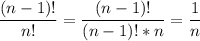 \displaystyle \frac{(n-1)!}{n!}= \frac{(n-1)!}{(n-1)!*n}= \frac{1}{n}