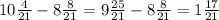 10 \frac{4}{21} - 8 \frac{8}{21} = 9 \frac{25}{21} - 8 \frac{8}{21} = 1 \frac{17}{21}