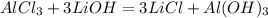 AlCl_3 + 3LiOH = 3LiCl + Al(OH)_3