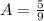 A=\frac{5}{9}