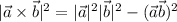 |\vec a\times\vec b|^2=|\vec a|^2|\vec b|^2-(\vec a\vec b)^2