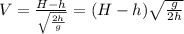 V = \frac{H-h}{ \sqrt{ \frac{2h}{g} } } = (H - h) \sqrt{ \frac{g}{2h} }