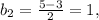 b_2= \frac{5-3}{2} =1,