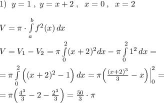 1)\; \; y=1\; ,\; y=x+2\; ,\; \; x=0\; ,\; \; x=2\\\\V=\pi \cdot \int \limits _{a}^{b} f^2(x)\, dx\\\\V=V_1-V_2=\pi \int \limits _0^2(x+2)^2dx-\pi \int \limits _0^21^2\, dx=\\\\=\pi \int\limits^2_0 \Big ((x+2)^2-1\Big )\, dx =\pi \Big (\frac{(x+2)^3}{3}-x\Big )\Big |_0^2=\\\\=\pi \Big (\frac{4^3}{3}-2-\frac{2^3}{3}\Big )= \frac{50}{3} \cdot \pi