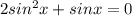 2sin^2x+sinx=0