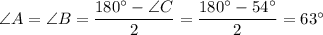 \angle{A}=\angle{B}=\dfrac{180^{\circ}-\angle{C}}{2}=\dfrac{180^{\circ}-54^{\circ}}{2}=63^{\circ}