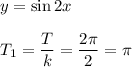 y=\sin2x\\ \\T_1= \dfrac{T}{k} = \dfrac{2 \pi }{2} = \pi