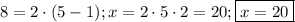 8=2\cdot(5-1); x=2 \cdot5 \cdot 2=20; \boxed{x=20}