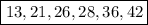 \boxed{13,21,26,28,36,42}