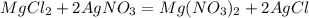 MgCl_2 + 2AgNO_3 = Mg(NO_3)_2 + 2AgCl