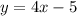 y = 4x - 5