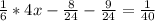 \frac{1}{6} * 4 x- \frac{8}{24} - \frac{9}{24} = \frac{1}{40}