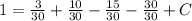 1= \frac{3}{30} + \frac{10}{30} - \frac{15}{30} - \frac{30}{30} +C