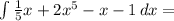 \int\limits \frac{1}{5}x+2 x^{5}-x-1 \, dx =