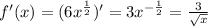 f'(x)=(6 x^{ \frac{1}{2} } )'=3 x^{- \frac{1}{2} } = \frac{3}{ \sqrt{x} }