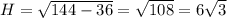 H= \sqrt{144-36} = \sqrt{108}=6 \sqrt{3}