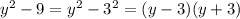 y^{2}-9=y^{2}-3^{2}=(y-3)(y+3)