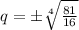 q=б \sqrt[4]{ \frac{81}{16} }