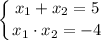 \displaystyle \left \{ {{x_1+x_2=5} \atop {x_1\cdot x_2=-4}} \right.