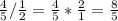 \frac{4}{5} / \frac{1}{2}= \frac{4}{5} * \frac{2}{1}= \frac{8}{5}