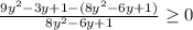 \frac{9y^2-3y+1-(8y^2-6y+1)}{8y^2-6y+1} \geq 0