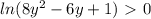 ln(8y^2-6y+1) \ \textgreater \ 0