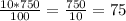 \frac{10*750}{100}= \frac{750}{10}=75