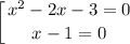 $\left [ {{x^2-2x-3=0} \atop {x-1=0}} \right.