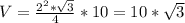 V= \frac{ 2^{2} * \sqrt{3} }{4} *10=10* \sqrt{3}