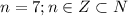 n=7; n \in Z \subset N