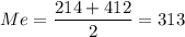 Me= \dfrac{214+412}{2} =313