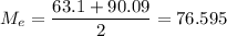 M_e=\dfrac{63.1+90.09}{2} =76.595