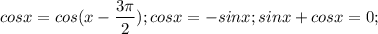 $cosx=cos(x-\frac{3\pi}{2}); cosx=-sinx; sinx+cosx=0;