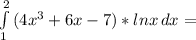 \int\limits^2_1 {(4x^3 + 6x - 7) * lnx} \, dx =