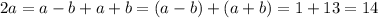 2a=a-b+a+b=(a-b)+(a+b)=1+13=14