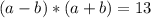 (a-b)*(a+b)=13