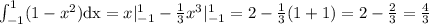 $$\Large \int_{-1}^{1}(1-x^2)\mathrm{dx}=x|_{-1}^{1}-{1\over3}x^3|_{-1}^{1}=2-{1\over3}(1+1)=2-{2\over3}={4\over3}\\\\$$