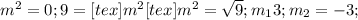 m^{2} =0; 9=[tex] m^{2} [tex]m ^{2} = \sqrt{9}; m_{1} 3; m_{2} =-3;