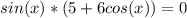 sin(x)*(5+6cos(x))=0