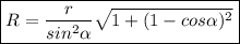 $\boxed{R=\frac{r}{sin^2\alpha } \sqrt{1+(1-cos\alpha)^2 }}