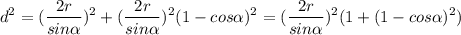 $d^2=(\frac{2r}{sin\alpha } )^2 +(\frac{2r}{sin\alpha } )^2(1-cos\alpha )^2=(\frac{2r}{sin\alpha } )^2(1+(1-cos\alpha )^2)