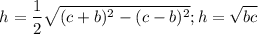 $h=\frac{1}{2} \sqrt{(c+b)^2-(c-b)^2}; h=\sqrt{bc}