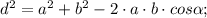 d^2=a^2+b^2-2\cdot a\cdot b\cdot cos\alpha;