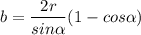 $b=\frac{2r}{sin\alpha } (1-cos\alpha )