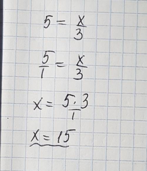 При каких значениях x выполняется равенство 5=x/3=?